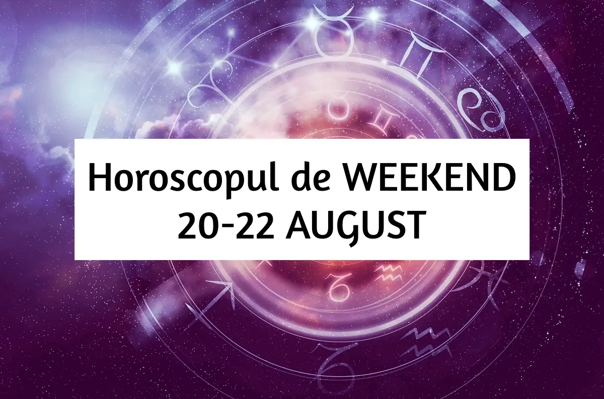 horoscop de weekend 20-22 august